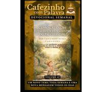 Cafezinho com Palavra - Devocional Semanal - Volume 47: COMO CRIANÇAS TOTALMENTE DEPENDENTES DO PAI CELESTIAL, BUSCAMOS O REINO DE DEUS E A SUA ... com Palavra - Devocional de 52 Semanas)