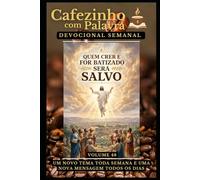 Cafezinho com Palavra - Devocional Semanal - Volume 48: QUEM CRER E FOR BATIZADO SERÁ SALVO (Cafezinho com Palavra - Devocional de 52 Semanas)