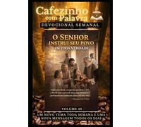 Cafezinho com Palavra - Devocional Semanal - Volume 49: O SENHOR INSTRUI SEU POVO EM TODA VERDADE (Cafezinho com Palavra - Devocional de 52 Semanas)