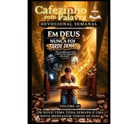 Cafezinho com Palavra - Devocional Semanal - Volume 50: EM DEUS NUNCA FOI TARDE DEMAIS (Cafezinho com Palavra - Devocional de 52 Semanas)