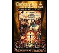 Cafezinho com Palavra - Devocional Semanal - Volume 52: SEJAM SANTOS, POIS EU, O SENHOR, SEU DEUS, SOU SANTO (Cafezinho com Palavra - Devocional de 52 Semanas)