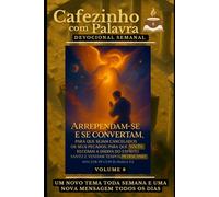 Cafezinho com Palavra - Volume 8: Arrependam-se e se convertam, para que sejam cancelados os seus pecados (Cafezinho com Palavra - Devocional de 52 Semanas)