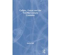 Caffaro, Genoa and the Twelfth-Century Crusades (Crusade Texts in Translation)