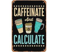 Caffeinate and Calculate Accounting Accountant CPA Wall Decor Tin Sign Kitchen Bar Wall Art Farm Man Cave Yard Funny Sign 8x12 Inch