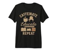 Caffeinate Educate Repeat Coffee Teacher Life Homeschool Mom Premium T-Shirt