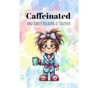 Caffeinated and Barely Holding It Together: A Funny, Relatable, Prompted Journal for Moms Doing Their Best (and Losing Their Minds) with Guided ... and Daily Humor - 120-Page Paperback