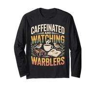 Caffeinated and Watching Warblers Birding Humor Long Sleeve T-Shirt