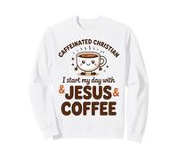 Caffeinated Christian I Start My Day With Jesus And Coffee Sweatshirt
