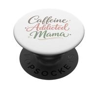 Caffeine Addicted Mama Funny Saying Mothers Day PopSockets Adhesive PopGrip