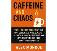 Caffeine and Chaos: The #1 Energy Secret Behind Professionals Who Always Perform Under Pressure and Never Get Tired in High-Stress Workplaces
