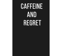 Caffeine and Regret: A Funny Lined Notebook for Coffee Lovers, Overthinkers & Daily Chaos Survivors