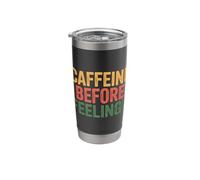 Caffeine Before Feelings Coffee Routine Morning Stainless Steel Insulated Tumbler