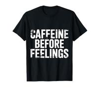 Caffeine Before Feelings Coffee Routine Morning - T-Shirt