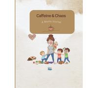 Caffeine & Chaos: A Mom’s Journal