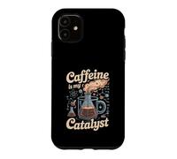 Caffeine Is My Catalyst Funny Science Coffee Case for iPhone 11