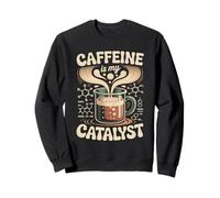Caffeine Is My Catalyst Funny Science Coffee Sweatshirt