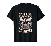 Caffeine is My Catalyst Funny Science Coffee T-Shirt