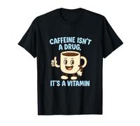 Caffeine Isn't a Drug It's a Vitamin Coffee Design T-Shirt