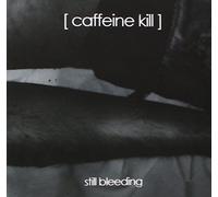 Caffeine Kill - Still Bleeding