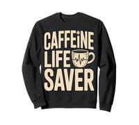 Caffeine Life Saver Coffee Addict Humor Sweatshirt