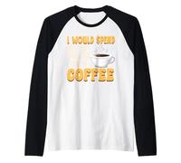 Caffeine Lover I Would Spend My Last Dollar On Coffee Raglan Baseball Tee
