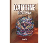 CAFFEINE RESET PLAN Ideas and Tips How to Reset Too Much Coffee Drinking or Energy Drink Cycle and Save Your Good Night Sleep: For Adults and Seniors
