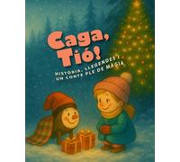 Caga, Tió: HISTÒRIA, LLEGENDES I UN CONTE PLE DE MÀGIA