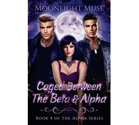 Caged Between the Beta & Alpha: Book 4 of The Alpha Series
