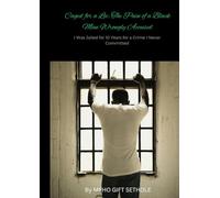 Caged for a Lie: The Pain of a Black Man Wrongly Accused: I Was Jailed for 10 Years for a Crime I Never Committed