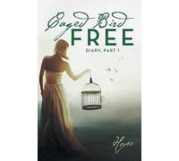 Caged Free Bird: Diary, Part 1