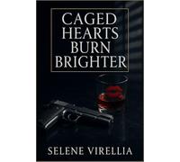 Caged Hearts Burn Brighter: A forbidden sapphic romance of danger, desire, and defiance