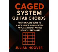 CAGED System Guitar Chords: The Complete Guide to Major, Minor, Dominant 7th, and Jazz Chords Across the Entire Fretboard (The Guitar Music Theory Library)