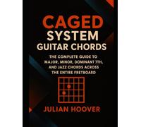 CAGED System Guitar Chords: The Complete Guide to Major, Minor, Dominant 7th, and Jazz Chords Across the Entire Fretboard (The Guitar Music Theory Library)