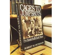 Cages to Jump Shots: Pro Basketball's Early Years