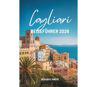 Cagliari REISEFÜHRER 2026: Ein freundlicher Entdeckerbegleiter ins Herz Sardiniens, Italien