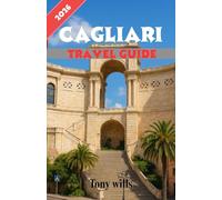 CAGLIARI TRAVEL GUIDE 2026: The Essential Travel Guide to Cagliari: Discover Sardinia’s Historic Capital, Local Attractions, Culture, Cuisine, and Expert Travel Tips