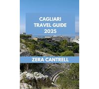 CAGLIARI TRAVEL GUIDE: Cagliari Adventures: Discover Must-See Sights, Hidden Gems, and Culinary Delights. (ZERA CANTRELL TRAVEL GUIDES BOOK SERIES)