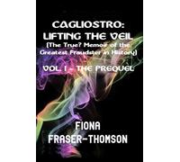 CAGLIOSTRO: LIFTING THE VEIL: The True(?) Memoir of the Greatest Fraudster in History (CAGLIOSTRO: LIFTING THE VEIL - VOLUME 1: THE PREQUEL (BOOK 1: THE AWAKENING, BOOK 2: THE LEARNING))