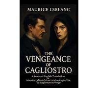 Cagliostro’s Revenge: A Restored English Translation of Maurice Leblanc’s Lost Arsène Lupin Tale- "La Cagliostro se Venge"