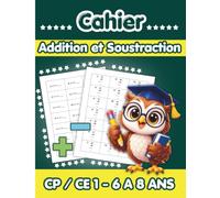 Cahier Addition et Soustraction CP CE1: Mathématique et Calcul CP-CE1 pour Enfants de 6-8 ans | + 800 exercices Avec Corrigés