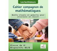 Cahier compagnon de mathématiques - 6e et dispositif ULIS: Outils visuels et gabarits pour structurer et réussir