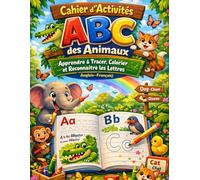 Cahier d’Activités ABC des Animaux : Coloriage et Traçage Bilingue Français-Anglais pour Enfants 3-6 ans: Apprendre les lettres en s’amusant avec des ... écriture et coloriage pour la maternelle