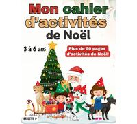 Cahier d’activités de Noël pour enfants 3-6 ans: Coloriages, labyrinthes, chiffres et lettres, jeux amusants et éducatifs pour Noël