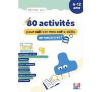 Cahier d’Activités Soft Kids - 80 Jeux pour Développer les Soft Skills des 6-12 ans: Confiance en soi, Émotions, Coopération | Vacances sans stress | Idéal en complément scolaire