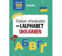 Cahier d’activités sur l'alphabet ukrainien. Le livre d'activités ultime pour les enfants apprenant la langue ukrainienne et explorant la culture ... (Livres bilingues ukrainien-français)
