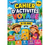 Cahier d’Activités Voyage pour Enfants 6-10 ans: +100 Jeux de Vacances avec Labyrinthes, Mots Mêlés, Sudoku, Points à Relier, Jeux des Différences, Cherche et Trouve et Coloriages
