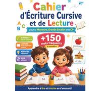 Cahier d’Écriture Cursive et de Lecture pour la Moyenne, Grande Section et le CP: +150 mots fréquents à connaître pour apprendre à lire et à écrire | ... pour les enfants de maternelle | 4-7 ans
