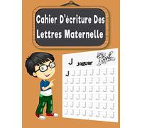 Cahier D Ecriture Des Lettres Maternelle: Cahier Apprentissage L’écriture Des Lettres De L’alphabet, Tout En S’amusant. Apprenez à votre enfant l’écriture des lettres, de l’alphabet.