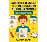 Cahier d’exercices de conjugaison au futur simple: 32 verbes français à conjuguer, phrases à compléter et exercices d’écriture pour enfants et débutants