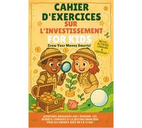 Cahier d’exercices sur l’investissement pour les enfants: Apprendre l’argent, l’épargne et l’investissement de façon ludique (8-12 ans) (Investing Pro)